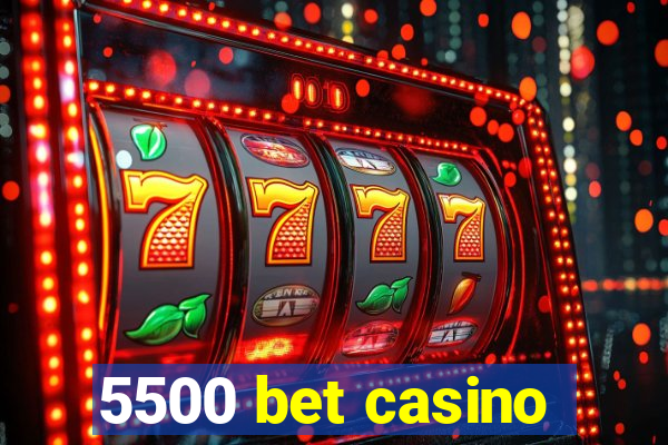 5500 bet casino